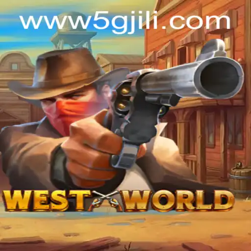 Exploring WestWorld: The Thrilling World of 5GJILI
